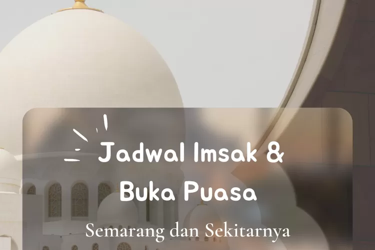 Inilah jadwal imsak dan buka puasa untuk wilayah Semarang dalam 10 hari kedua Ramadhan 2022. (koleksi pribadi Enampagi.id)
