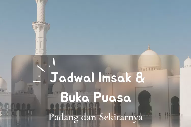 Inilah jadwal imsak dan buka puasa untuk wilayah Padang, Sumatera Barat dalam 10 hari kedua Ramadhan 2022. (koleksi Enampagi.id)