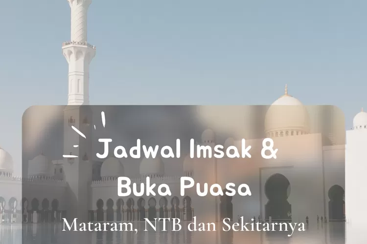 Inilah jadwal imsak dan buka puasa untuk wilayah Mataram, NTB dalam 10 hari kedua Ramadhan 2022. (koleksi Enampagi.id)