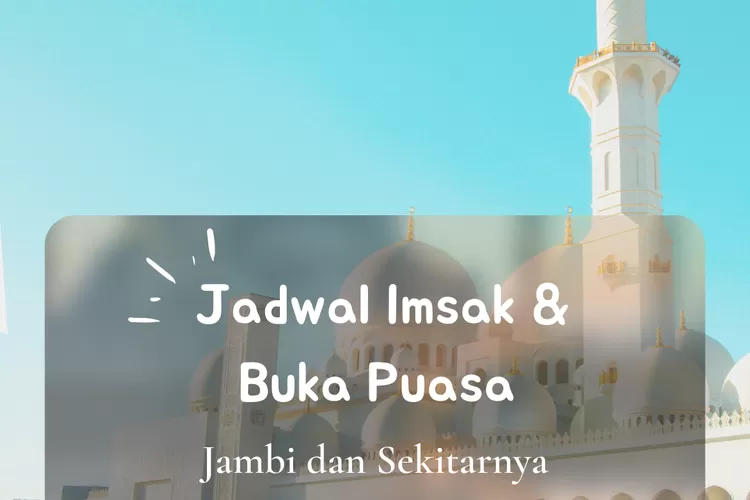 Inilah jadwal imsak dan buka puasa untuk wilayah Jambi dalam 10 hari kedua Ramadhan 2022. (koleksi Enampagi.id)