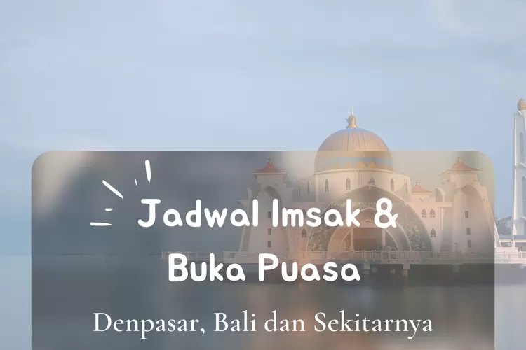 Inilah jadwal imsak dan buka puasa untuk wilayah Denpasar, Bali dalam 10 hari kedua Ramadhan 2022. (koleksi Enampagi.id)