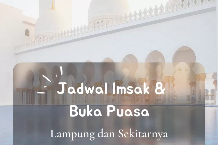 Inilah jadwal imsak dan buka puasa untuk wilayah Bandar Lampung, Lampung dalam 10 hari kedua Ramadhan 2022. (koleksi Enampagi.id)