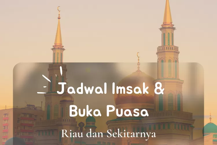 Inilah jadwal imsak dan buka puasa untuk wilayah Pekanbaru, Riau dalam 10 hari kedua Ramadhan 2022. (koleksi Enampagi.id)