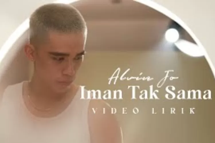 Lirik Lagu Iman Tak Sama, Single Perdana Alvin Jo, Juara X Factor Indonesia 2021 (YouTube HITS Records)