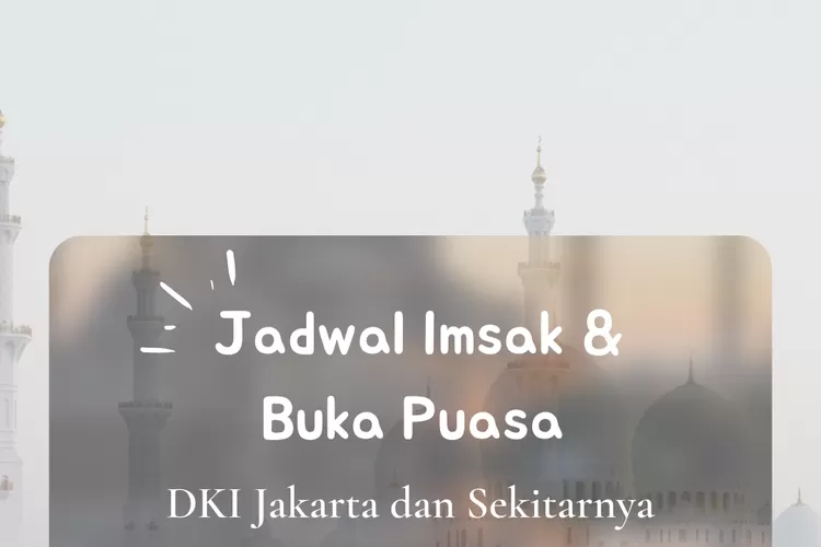 Inilah jadwal imsak dan buka puasa untuk wilayah Kota Jakarta dan Kepulauan Seribu dalam 10 hari ketiga Ramadhan 2022. (koleksi Enampagi.id)