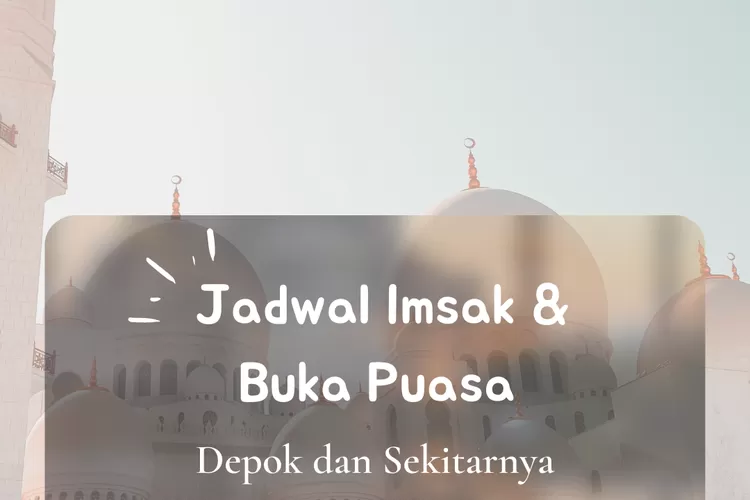 Inilah jadwal imsak dan buka puasa untuk wilayah Depok dalam 10 hari ketiga Ramadhan 2022. (koleksi Enampagi.id)