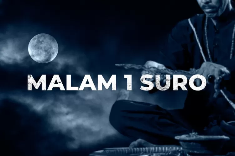 Kapan Malam Satu Suro 2023? Berikut Mitos-mitos Serta Pantangan Dan ...