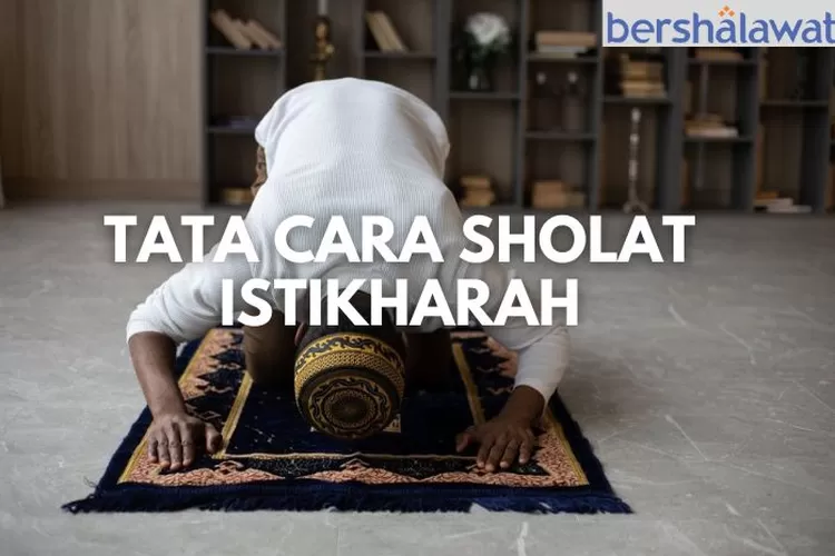 Tata Cara Sholat Istikharah, Lengkap Dengan Niat Dan Doa Setelahnya ...