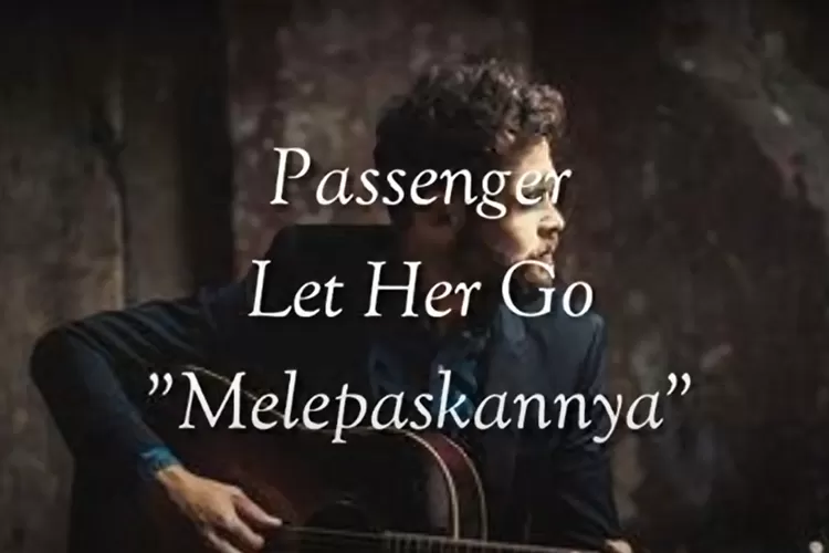 Lirik Lagu Let Her Go - Passenger ( Tangkapan layar Youtube.com/Ari Purnomo)