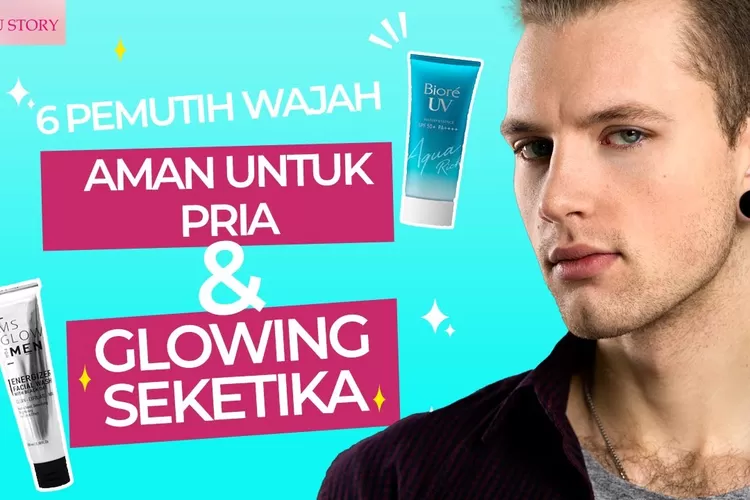 6 Pilihan Produk Pemutih Wajah Yang Aman Untuk Pria Yang Bikin Wajah