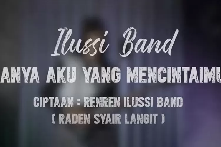 Lirik Lagu 'Hanya Aku yang Mencintaimu' - Ilusi Band Lagi Trending di TikTok (Channel YouTube/ Anjar Boleaz)