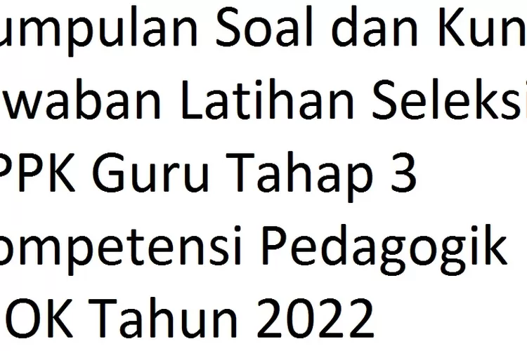 Kumpulan Soal Dan Kunci Jawaban Latihan Seleksi Pppk Guru Tahap 3