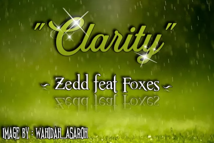 Lirik Lagu 'Clarity &ndash; Zedd feat Foxes' Lengkap dengan Terjemahan (By Wahidah_Asaroh via PixelLab)
