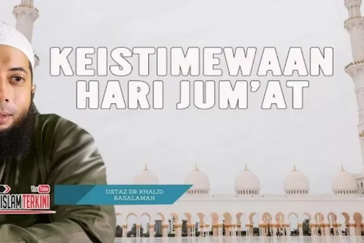 Keutamaan hari Jumat menurut Ustadz Dr. Khalid Basalamah Lc.M.A (YouTube Islam Terkini)