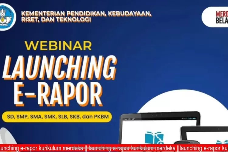 Launching E-Raport Kurikulum Merdeka Untuk Siswa SD, SMP, SMA, SMK Dan ...