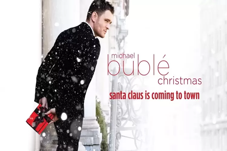 Lirik Lagu Santa Claus Is Coming to Town - Michael Buble Lengkap Dengan Terjemahan Bahasa Indonesia Lagu Natal Sering Diputar (Akun Youtube Michael Buble)