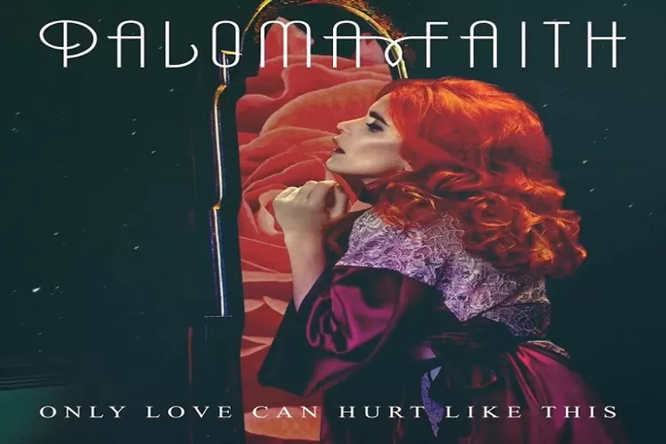 Lirik Lagu Only Love Can Hurt Like This - Paloma Faith Lengkap Dengan Terjemahan Bahasa Indonesia Agar Semakin Mengerti Artinya (www.instagram.com/@palomafaith)