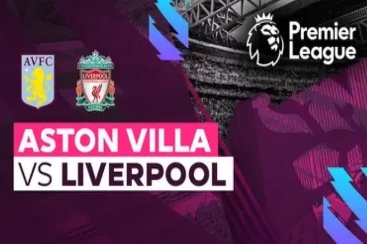 Link nonton live streaming Aston Villa vs Liverpool di Liga Inggris (Vidio)