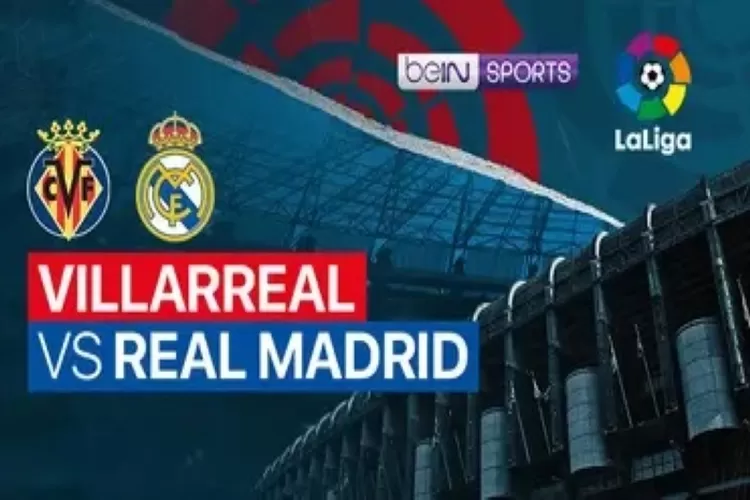 Link nonton live streaming Villarreal vs Real Madrid di La Liga (vidio)