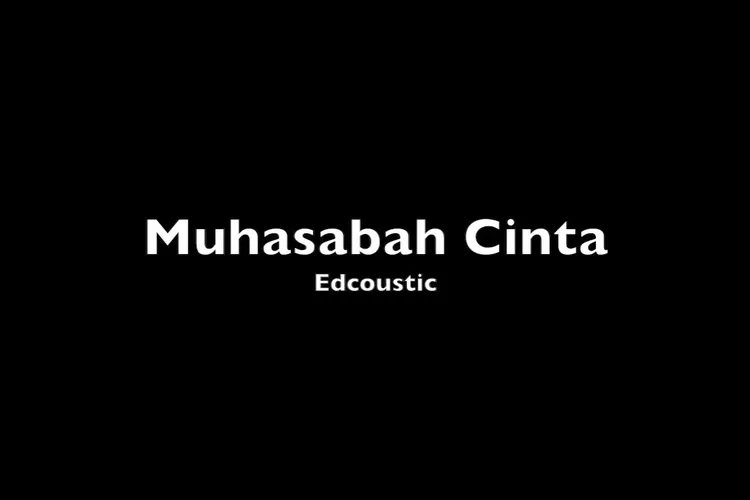 Lirik Lagu Muhasabah Cinta edCoustic (Foto: youtube.com)