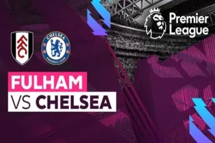 Link nonton live streaming Fulham vs Chelsea di Liga Primer Inggris (Vidio)