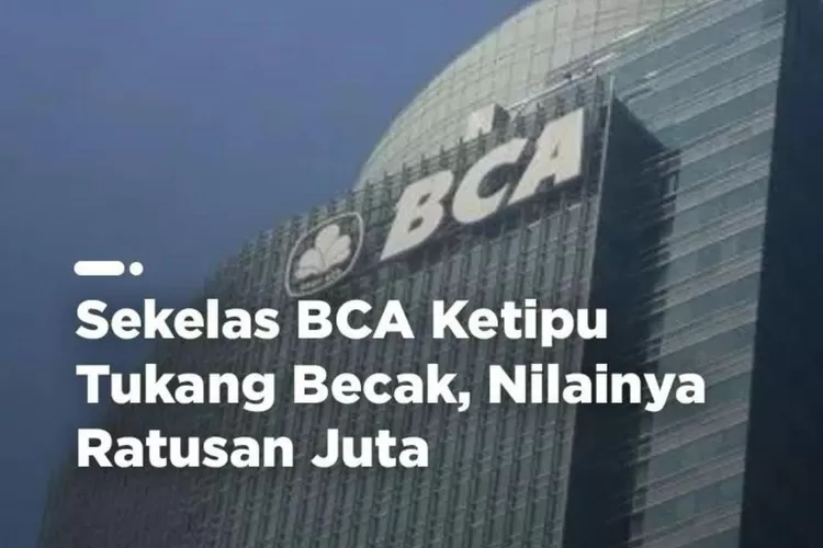 Penipuan yang terjadi di BCA bernilai hingga ratusan huta rupiah. Penipuan tersebut dilakukan oleh tukang becak. 