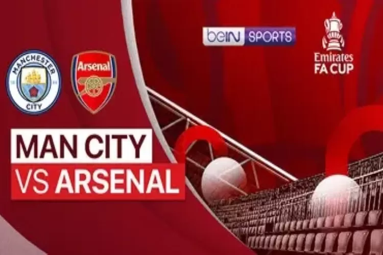 Link Nonton Live Streaming Manchester City vs Arsenal di FA Cup (Vidio)