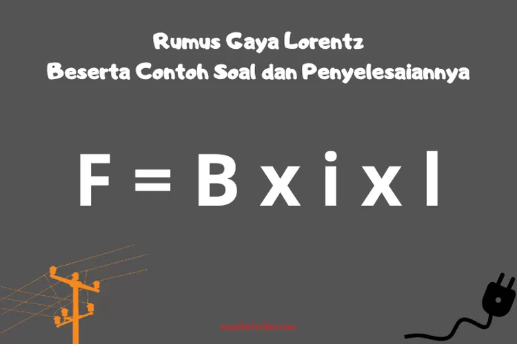 Rumus Gaya Lorentz Beserta Contoh Soal Dan Penyelesaiannya, Mudah ...