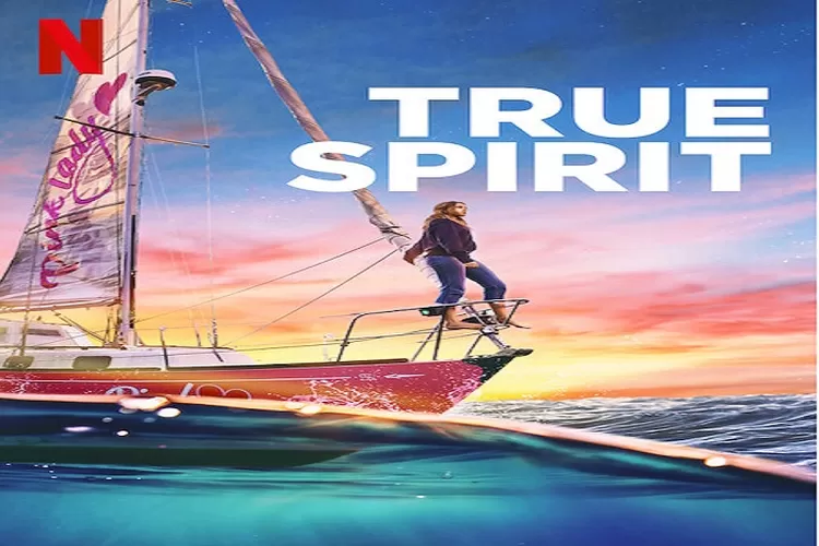 Sinopsis Film True Spirit Diadaptasi Dari Kisah Nyata Jessica Watson Tayang 3 Februari 2023 di Netflix Genre Drama dan Travelling (netflix.com)