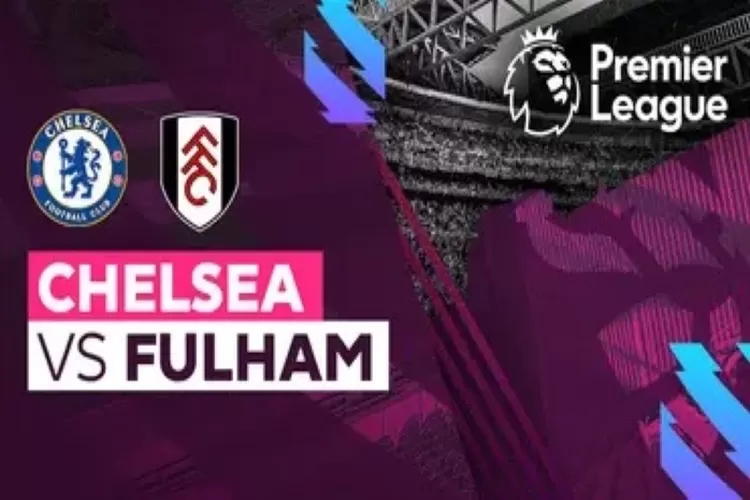 Link Nonton Live Streaming Chelsea vs Fulham di Liga Primer Inggris (Vidio)