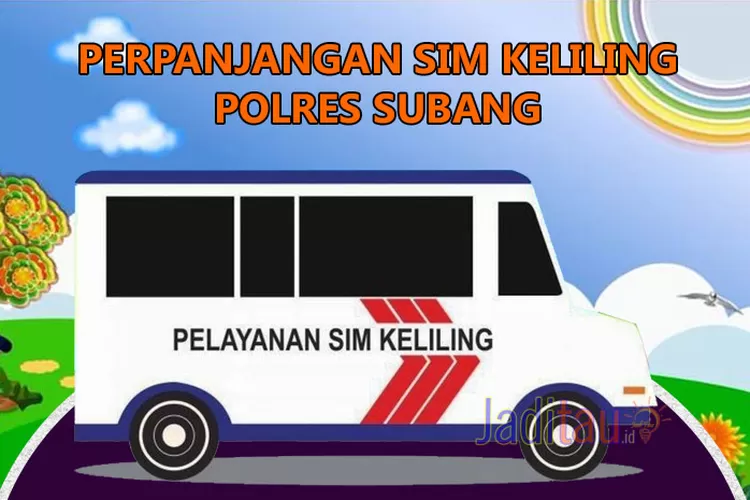 Catat Jadwal Dan Lokasi Sim Keliling Subang Hari Ini Jadi Tau