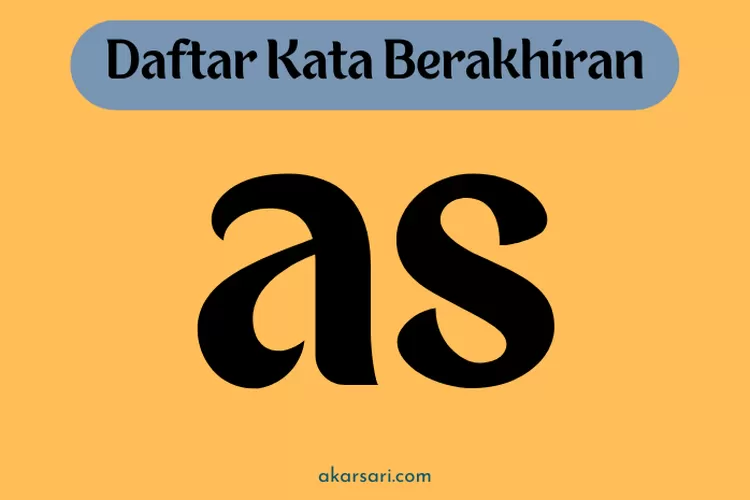 100 Daftar Kata Berakhiran As Untuk Referensi Membuat Pantun Dan Puisi Akarsari 8374