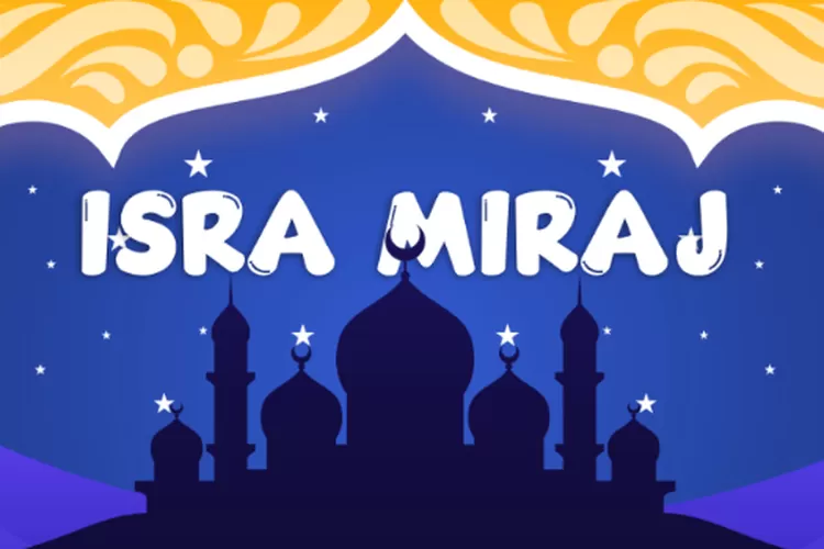 Isra Miraj 2023: Kisah Lengkap Perjalanan Spiritual Rasulullah Menuju ...