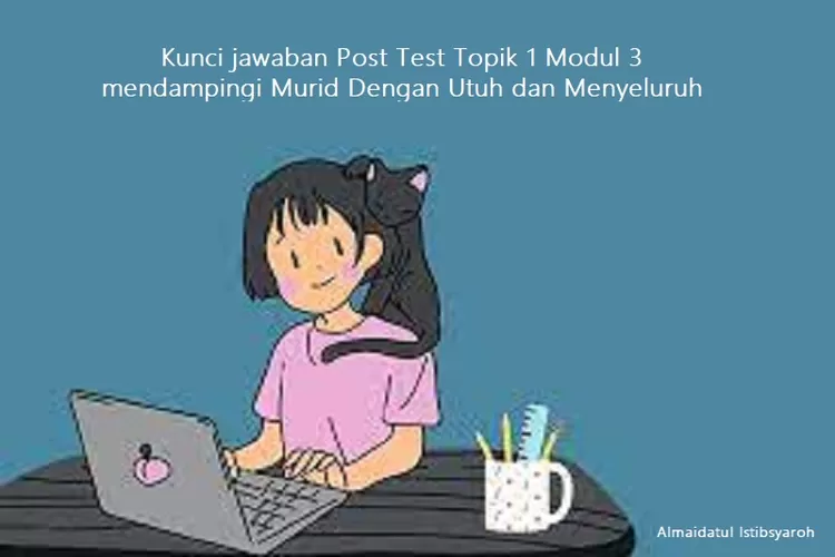 Kunci Jawaban Post Test Topik 1 Belajar Mandiri Modul 3 Mendampingi ...