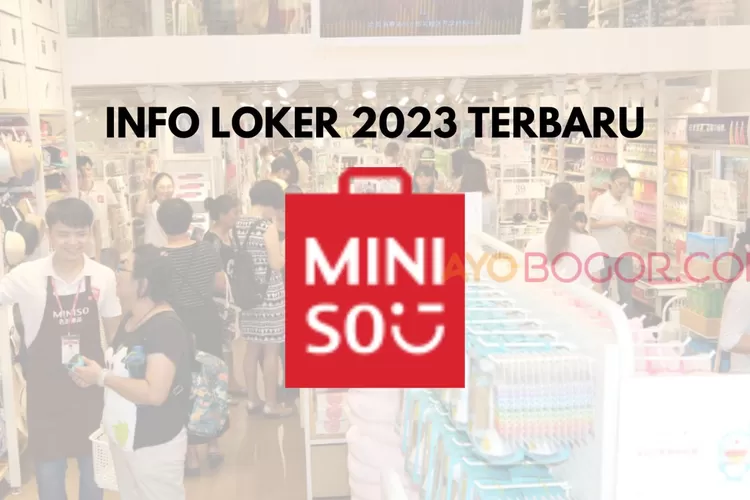 Info Loker Terbaru 2023: Miniso Buka Lowongan Kerja Penempatan Jabodetabek, Lulusan SMA Merapat Lur!