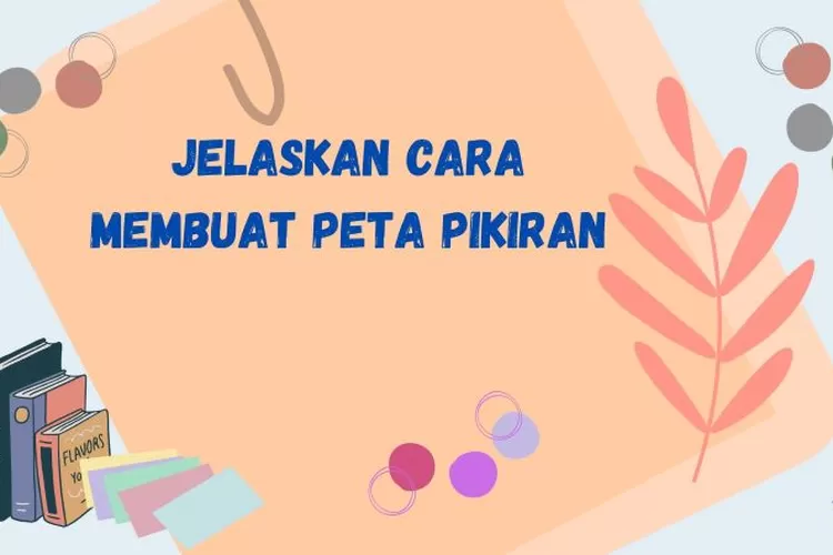 Jelaskan Cara Membuat Peta Pikiran Ternyata Ini Penting Untuk Proses Belajar Dan Pemecahan