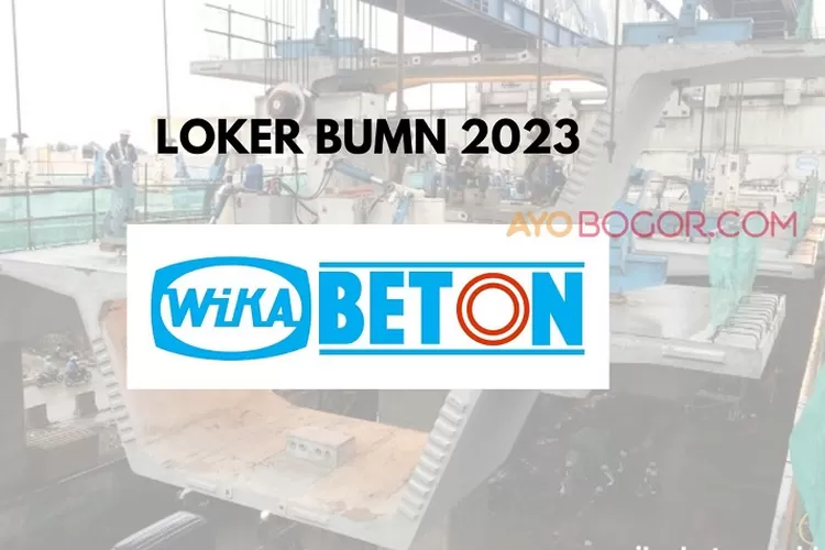 BUMN WIKA Beton Buka Loker Nih Buat D3 S1 Fresh Graduate, Penempatan IKN Dapat Gaji dan Plus Plus