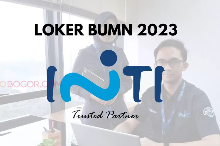 Informasi Loker BUMN Terbaru PT INTI, Intip Kualifikasi dan Gajinya Skuy