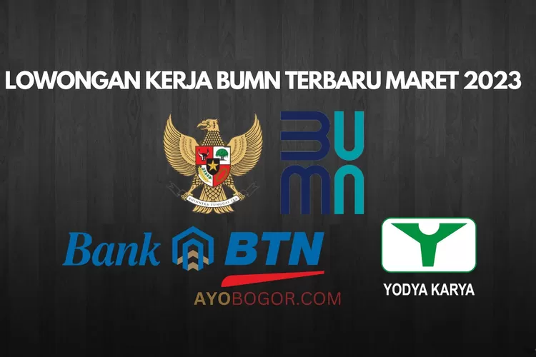 5 Lowongan Kerja BUMN Terbaru Maret 2023: Mulai dari Bank BTN Hingga PT Yodya Karya, Gaji Bisa Tembus Rp35 Juta GOKIL (AYOBOGOR.COM)