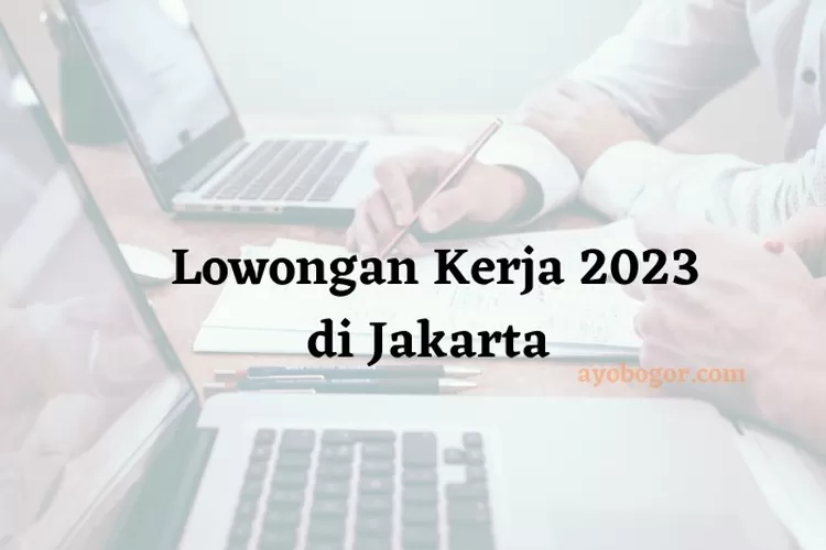 Lowongan Kerja Maret 2023 Penempatan Jakarta