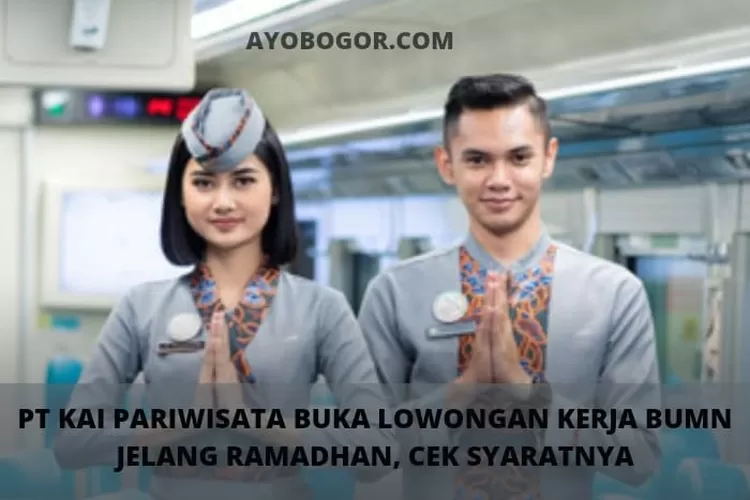 PT KAI Pariwisata Buka Lowongan Kerja BUMN, Ramadhan Mau Liburan Sambil Kerja?