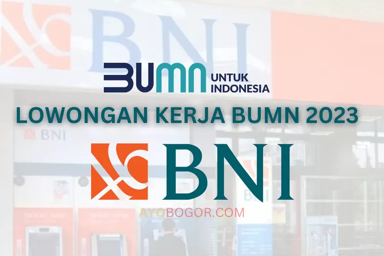 Lowongan Kerja BUMN 2023: Bank BNI Cari ODP General Banking dan IT, Bonusnya Bejibun Cuy, Gas Buruan Daftar! (AYOBOGOR.COM)