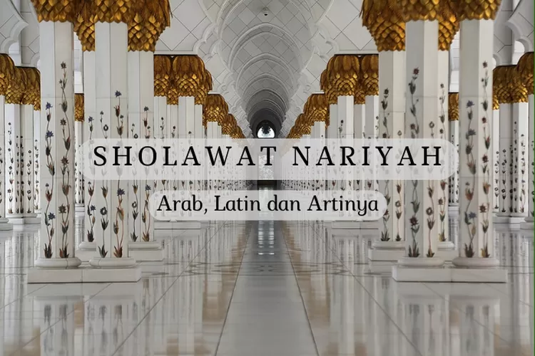 Allahumma Sholli Sholatan, Lirik Sholawat Nariyah Baik Disenandungkan ...