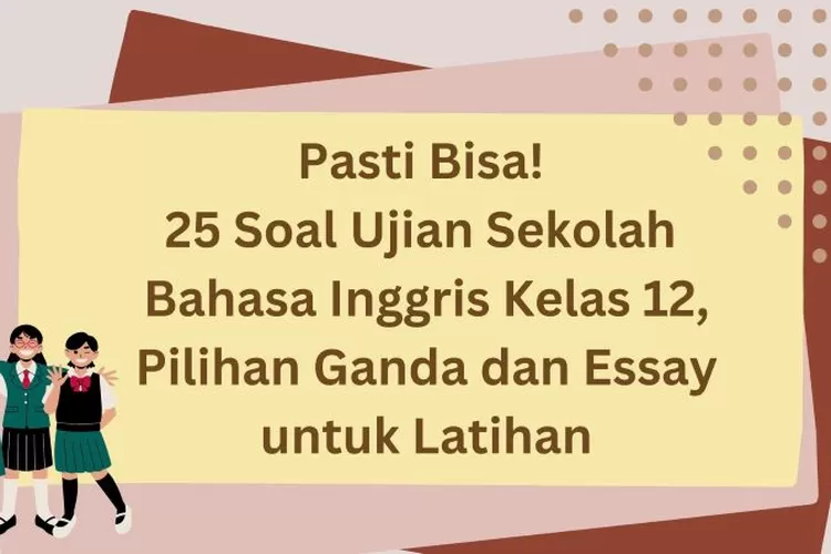 Pasti Bisa! 25 Soal Ujian Sekolah Bahasa Inggris Kelas 12, Pilihan ...