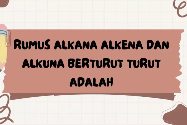 Rumus Alkana Alkena Dan Alkuna Berturut Turut Adalah, Ini Penjelasan ...