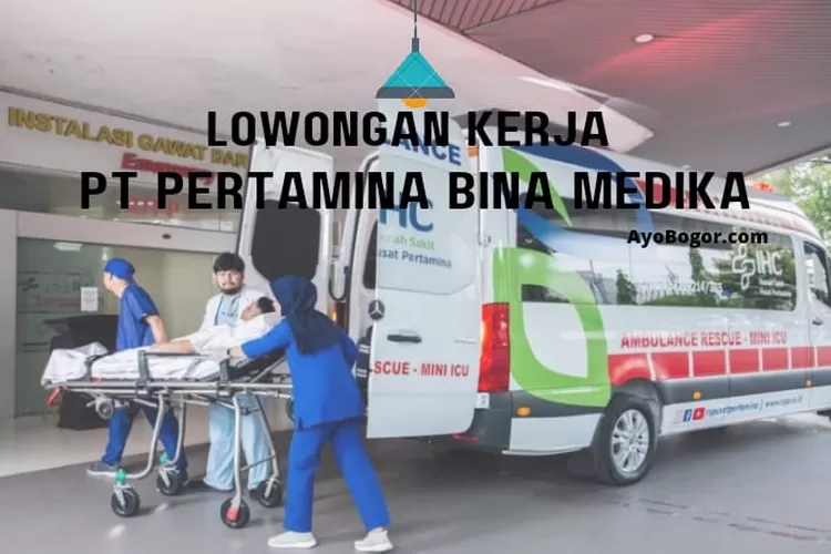 Rekruitmen Lowongan Kerja PT Pertamina Bina Medika April 2023, Ini Posisi dan kualifikasinya