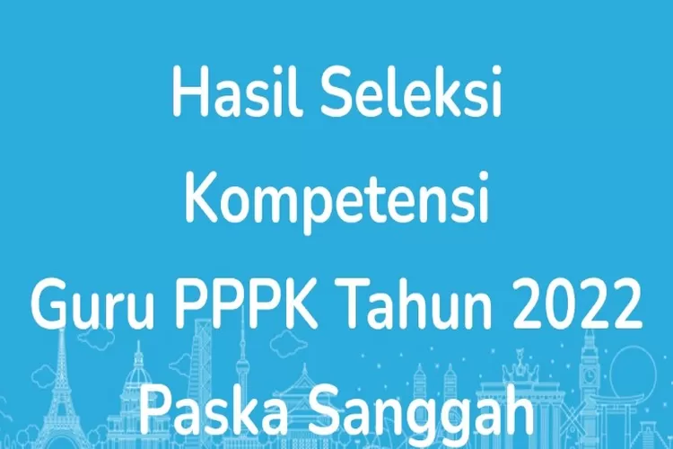 Alhamdulillah, Hasil Pasca Sanggah PPPK Guru 2022 Resmi Diumumkan Hari ...