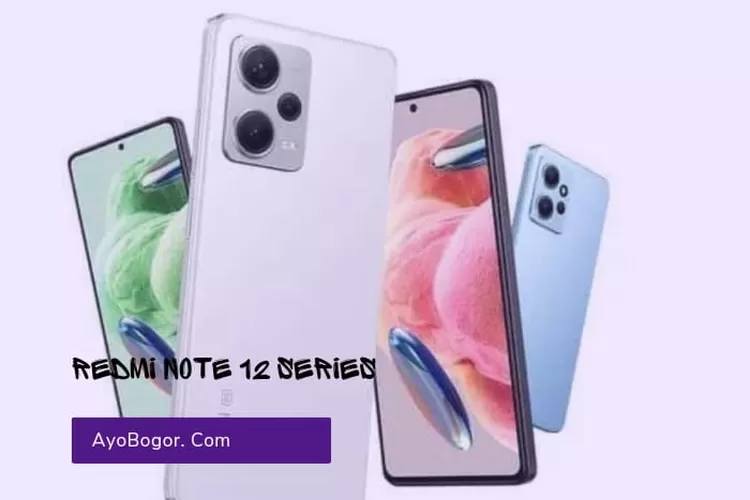 Perbedaan Redmi Note 12 5G Note 12 Pro Note 12 Pro+ dan Note 12 Explorer, Lebih Unggul Mana?