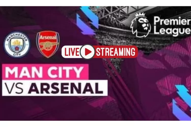 (ilustrasi) LIVE STREAMING Siaran Langsung Manchester City vs Arsenal Dini Hari Ini, Bukan BgBola NobarTV Score808 (Vidio.com)