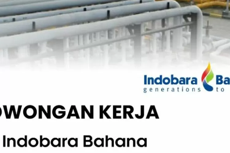 Info Lowongan Kerja Terbaru PT Indobara Bahana Mei 2023, Berikut Syarat ...